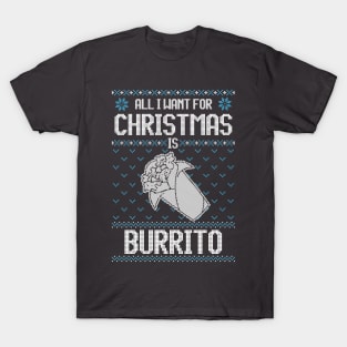 All I Want For Christmas Is Burrito - Ugly Xmas Sweater For Mexican Food Lover T-Shirt